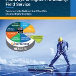 White Paper Series: Pathways to Higher Profitability - Field Service. Synchronize the Field and the Office With Integrated Solar Solutions