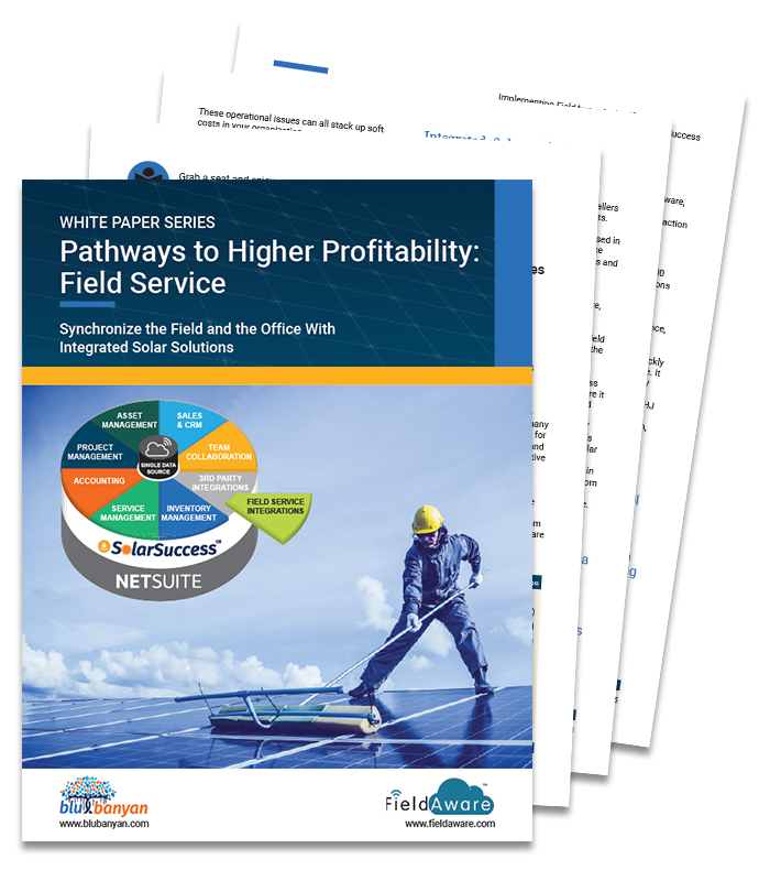 White Paper Series: Pathways to Higher Profitability - Field Service. Synchronize the Field and the Office With Integrated Solar Solutions