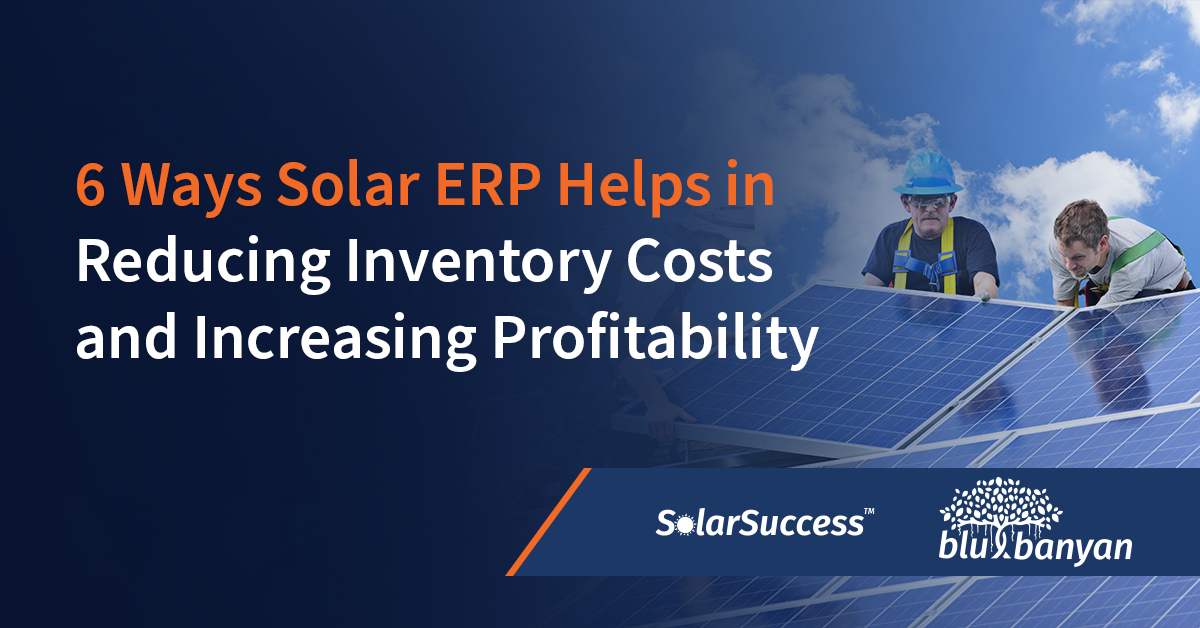 6 ways SolarSuccess Solar ERP Helps in Reducing Inventory Costs and Increasing Profitability