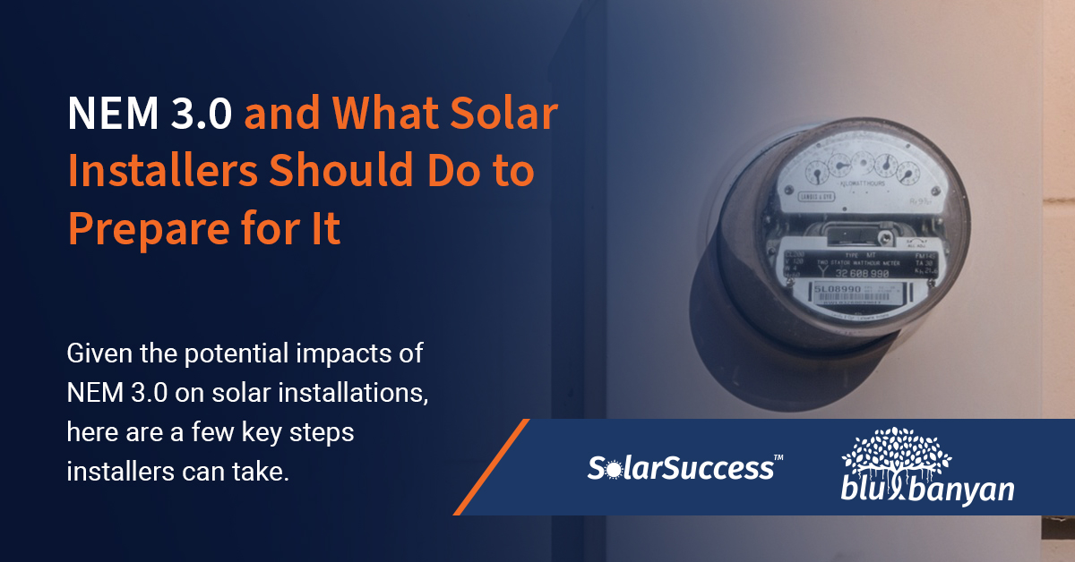 Given the potential impacts of NEM 3.0 on solar installations, here are a few key steps installers can take.