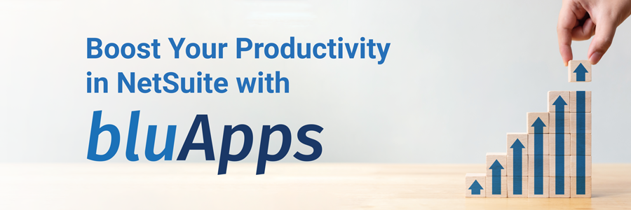 Boost Your Productivity in NetSuite with Blu Banyan's bluApps